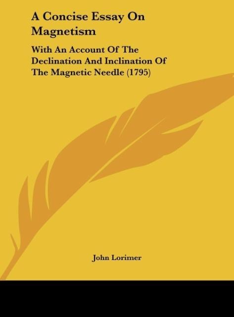 A Concise Essay On Magnetism: With An Account Of The Declination And Inclination Of The Magnetic Needle (1795)