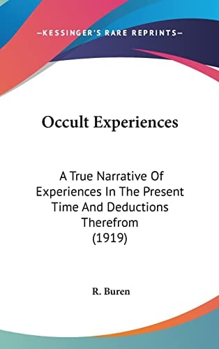Occult Experiences: A True Narrative Of Experiences In The Present Time And Deductions Therefrom (1919)