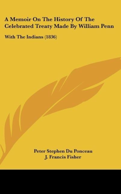 A Memoir On The History Of The Celebrated Treaty Made By William Penn: With The Indians (1836)