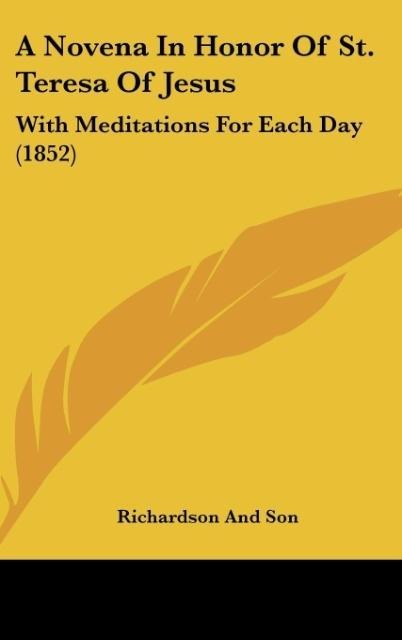 A Novena In Honor Of St. Teresa Of Jesus: With Meditations For Each Day (1852)