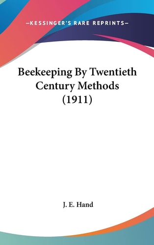 Beekeeping By Twentieth Century Methods (1911)