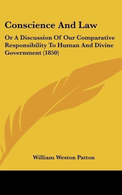 Conscience And Law: Or A Discussion Of Our Comparative Responsibility To Human And Divine Government (1850)
