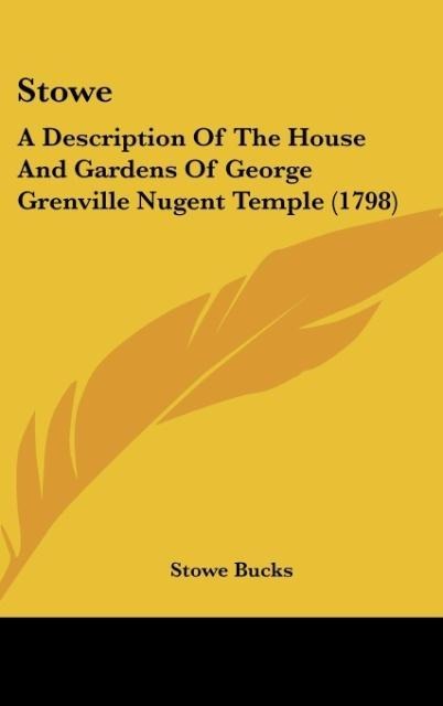 Stowe: A Description Of The House And Gardens Of George Grenville Nugent Temple (1798)