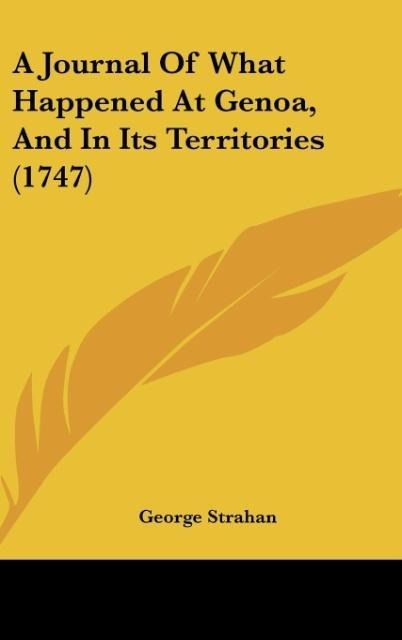 A Journal Of What Happened At Genoa, And In Its Territories (1747)