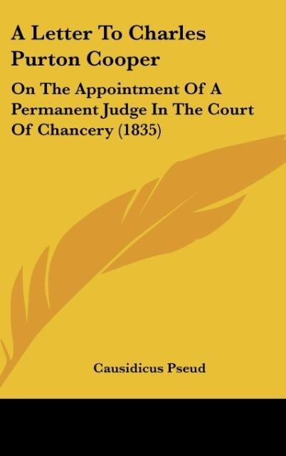A Letter To Charles Purton Cooper: On The Appointment Of A Permanent Judge In The Court Of Chancery (1835)