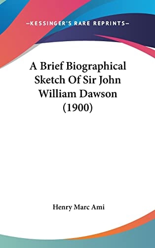 A Brief Biographical Sketch Of Sir John William Dawson (1900)