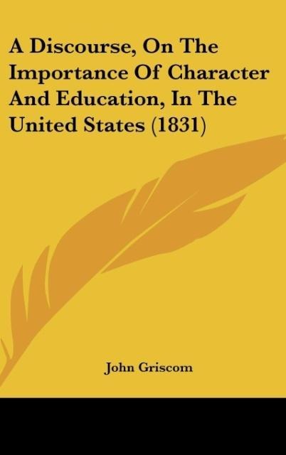 A Discourse, On The Importance Of Character And Education, In The United States (1831)