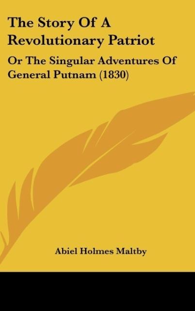 The Story Of A Revolutionary Patriot: Or The Singular Adventures Of General Putnam (1830)