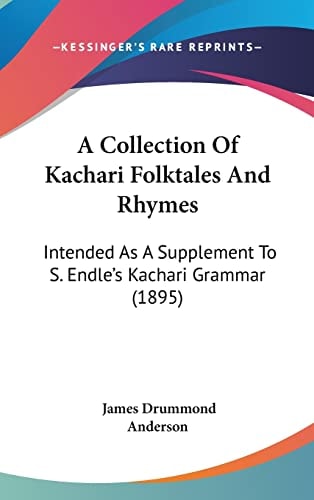 A Collection Of Kachari Folktales And Rhymes: Intended As A Supplement To S. Endle's Kachari Grammar (1895)