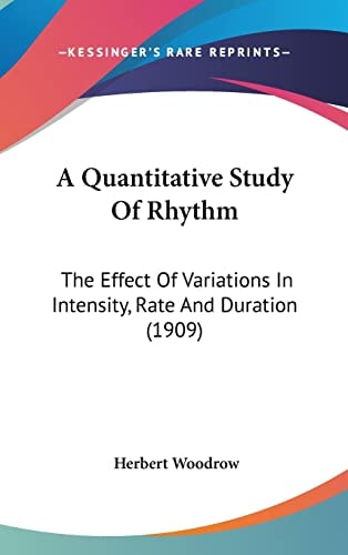 A Quantitative Study Of Rhythm: The Effect Of Variations In Intensity, Rate And Duration (1909)
