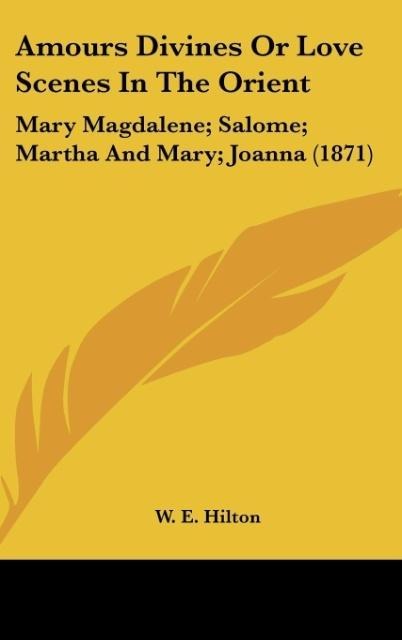 Amours Divines Or Love Scenes In The Orient: Mary Magdalene; Salome; Martha And Mary; Joanna (1871)