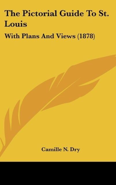 The Pictorial Guide To St. Louis: With Plans And Views (1878)
