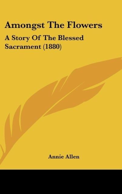 Amongst The Flowers: A Story Of The Blessed Sacrament (1880)