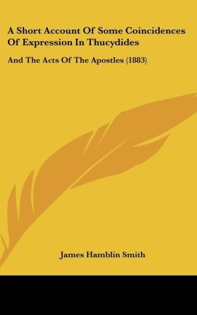 A Short Account Of Some Coincidences Of Expression In Thucydides: And The Acts Of The Apostles (1883)