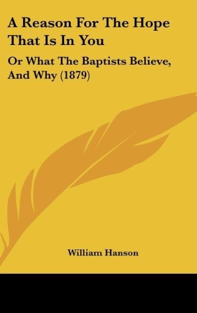 A Reason For The Hope That Is In You: Or What The Baptists Believe, And Why (1879)