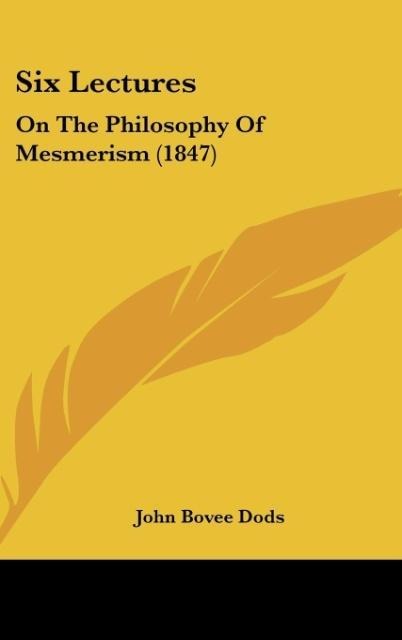 Six Lectures: On The Philosophy Of Mesmerism (1847)