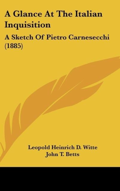 A Glance At The Italian Inquisition: A Sketch Of Pietro Carnesecchi (1885)