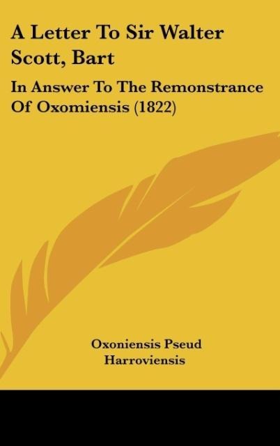 A Letter To Sir Walter Scott, Bart: In Answer To The Remonstrance Of Oxomiensis (1822)