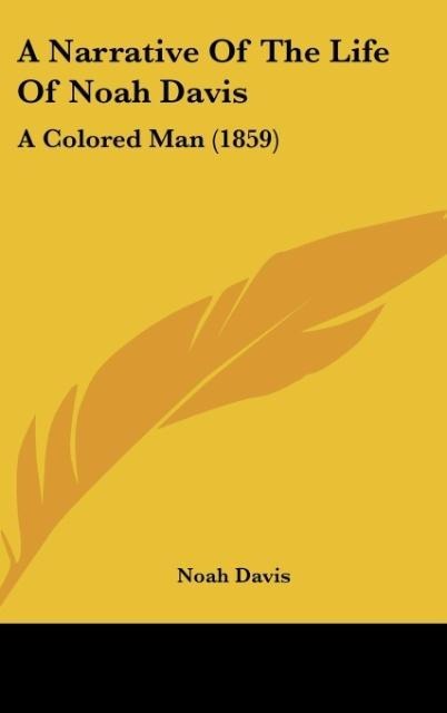 A Narrative Of The Life Of Noah Davis: A Colored Man (1859)