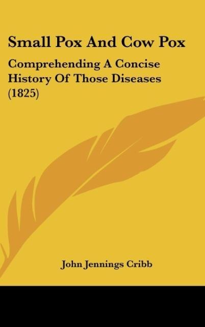 Small Pox And Cow Pox: Comprehending A Concise History Of Those Diseases (1825)