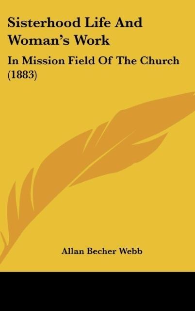 Sisterhood Life And Womans Work: In Mission Field Of The Church (1883)