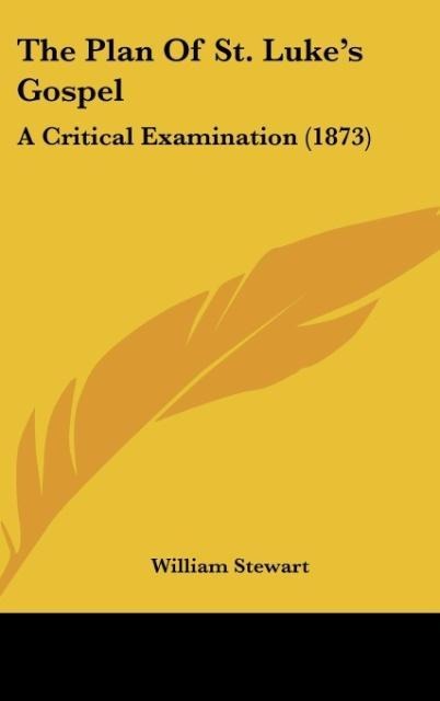 The Plan Of St. Lukes Gospel: A Critical Examination (1873)