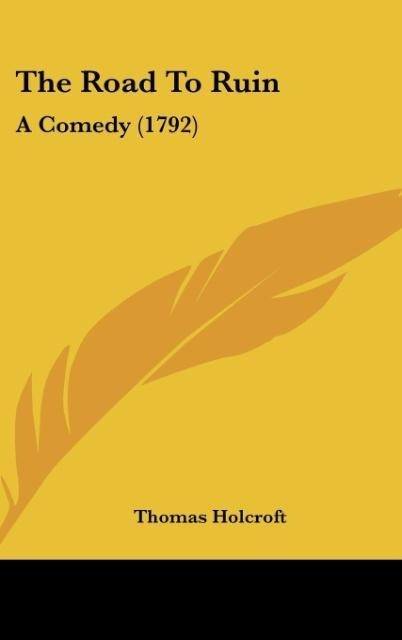 The Road To Ruin: A Comedy (1792)