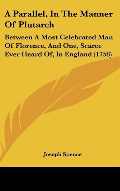 A Parallel, In The Manner Of Plutarch: Between A Most Celebrated Man Of Florence, And One, Scarce Ever Heard Of, In England (1758)