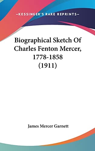 Biographical Sketch Of Charles Fenton Mercer, 1778-1858 (1911)