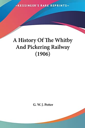A History Of The Whitby And Pickering Railway (1906)