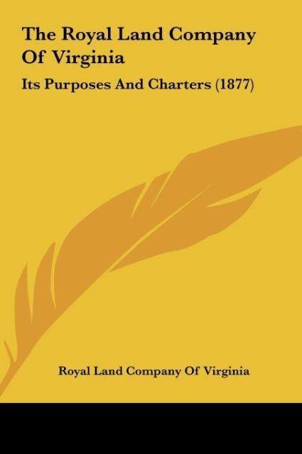 The Royal Land Company Of Virginia: Its Purposes And Charters (1877)