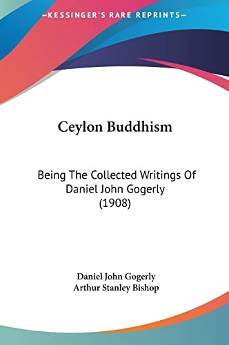 Ceylon Buddhism: Being The Collected Writings Of Daniel John Gogerly (1908)