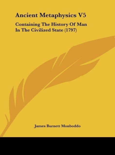 Ancient Metaphysics V5: Containing The History Of Man In The Civilized State (1797)