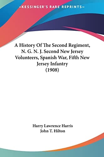 A History Of The Second Regiment, N. G. N. J. Second New Jersey Volunteers, Spanish War, Fifth New Jersey Infantry (1908)