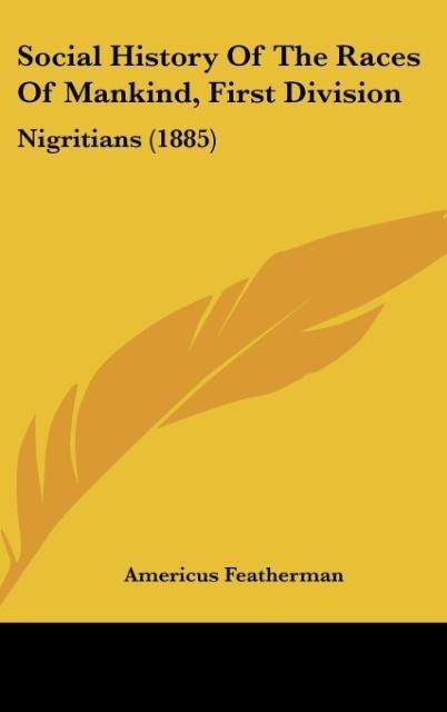 Social History Of The Races Of Mankind, First Division: Nigritians (1885)
