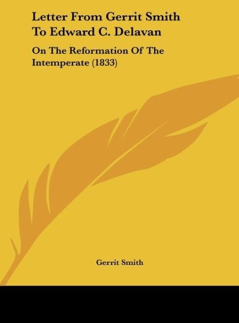 Letter From Gerrit Smith To Edward C. Delavan: On The Reformation Of The Intemperate (1833)