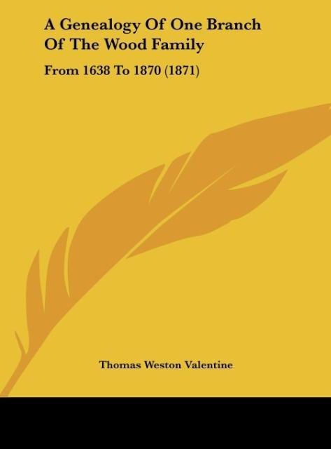 A Genealogy Of One Branch Of The Wood Family: From 1638 To 1870 (1871)