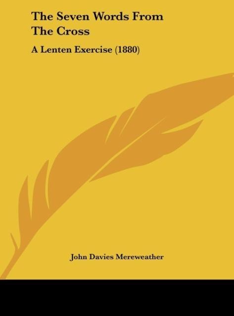 The Seven Words From The Cross: A Lenten Exercise (1880)