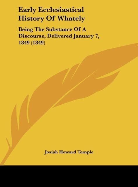 Early Ecclesiastical History Of Whately: Being The Substance Of A Discourse, Delivered January 7, 1849 (1849)