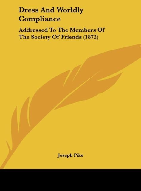 Dress And Worldly Compliance: Addressed To The Members Of The Society Of Friends (1872)