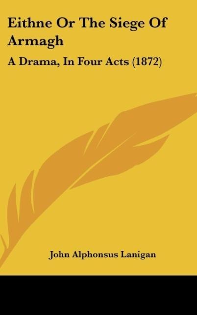 Eithne Or The Siege Of Armagh: A Drama, In Four Acts (1872)
