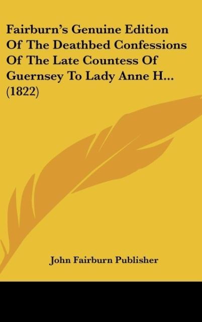 Fairburns Genuine Edition Of The Deathbed Confessions Of The Late Countess Of Guernsey To Lady Anne H... (1822)