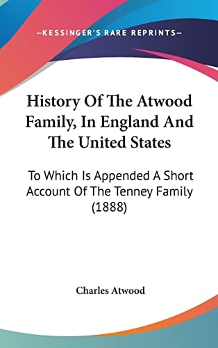 History Of The Atwood Family, In England And The United States: To Which Is Appended A Short Account Of The Tenney Family (1888)