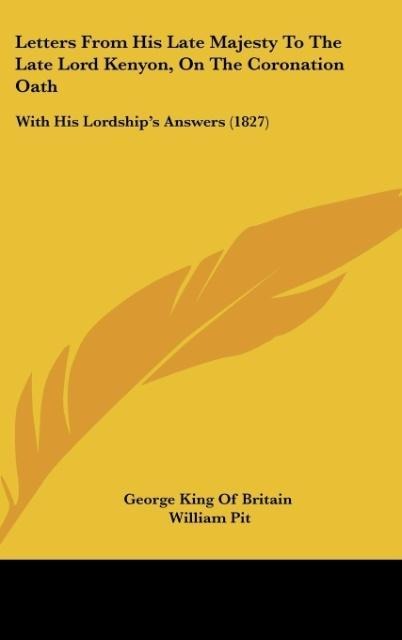 Letters From His Late Majesty To The Late Lord Kenyon, On The Coronation Oath: With His Lordships Answers (1827)