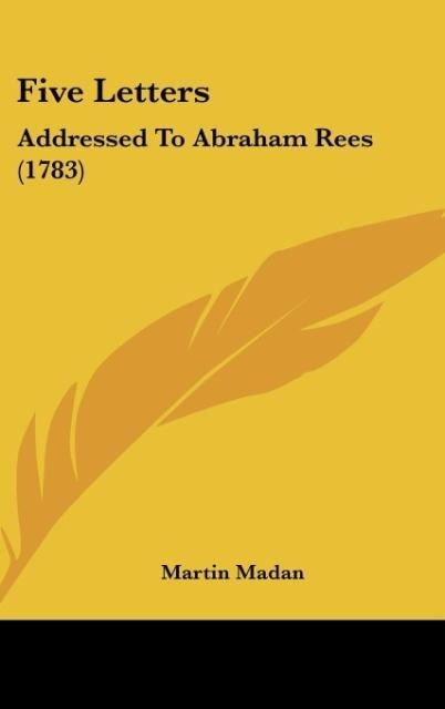 Five Letters: Addressed To Abraham Rees (1783)