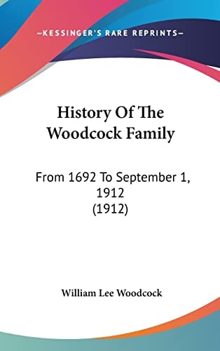 History Of The Woodcock Family: From 1692 To September 1, 1912 (1912)
