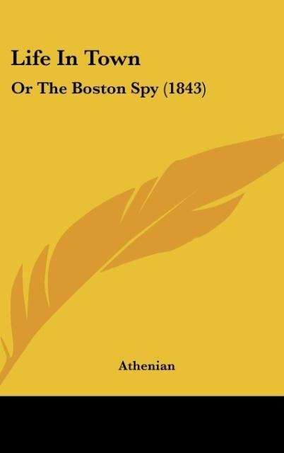 Life In Town: Or The Boston Spy (1843)