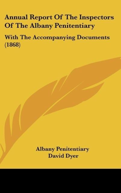 Annual Report Of The Inspectors Of The Albany Penitentiary: With The Accompanying Documents (1868)