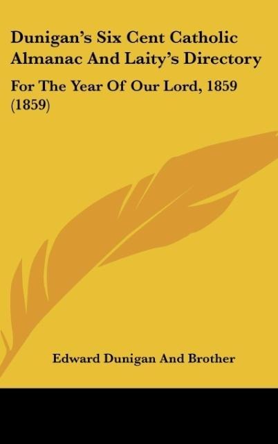 Dunigans Six Cent Catholic Almanac And Laitys Directory: For The Year Of Our Lord, 1859 (1859)