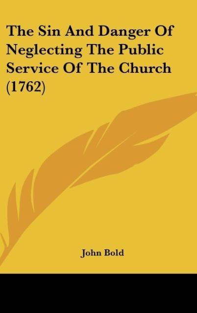 The Sin And Danger Of Neglecting The Public Service Of The Church (1762)